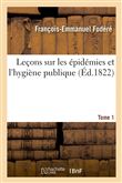 Leçons sur les épidémies et l'hygiène publique. Tome 1