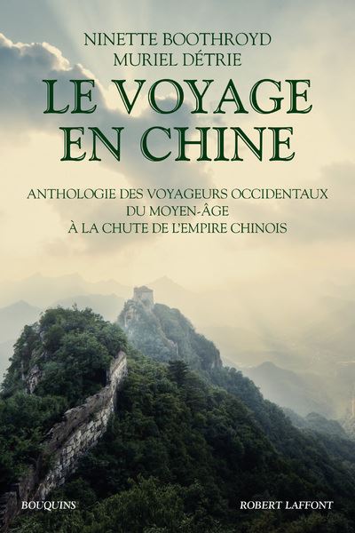 Le Voyage en Chine - Anthologie des voyageurs occidentaux du Moyen Age à la chute de l'Empire chinoi - Ninette Boothroyd - broché