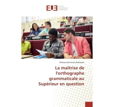 La maîtrise de l'orthographe grammaticale au Supérieur en question