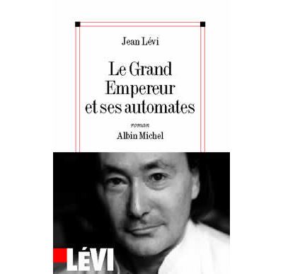 Le Grand Empereur et ses automates - Jean Levi - (donnée non spécifiée)