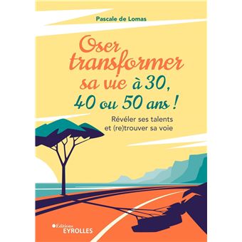 Oser transformer sa vie à 30, 40 ou 50 ans