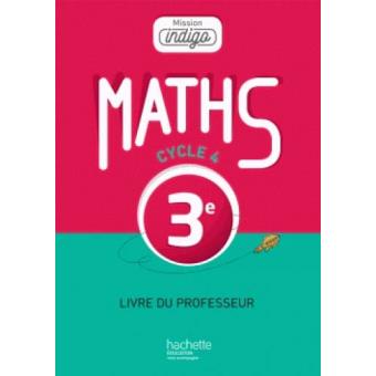 Mission Indigo Mathematiques Cycle 4 3e Livre Du Professeur Ed 2016 Livre Du Professeur Edition 2016 Broche Christophe Barnet Marion Robertou Patricia Demoulin Achat Livre Fnac
