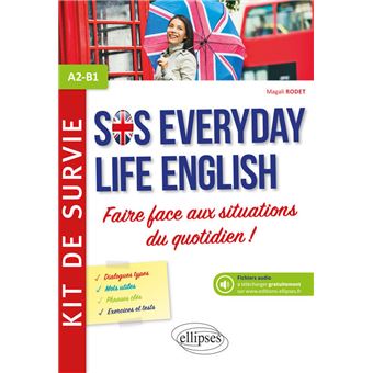 Anglais. SOS Everyday Life English. Kit de survie pour faire face aux situations du quotidien.  A2-B1 (avec fichiers audio)