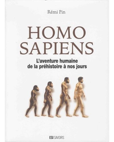 Homo sapiens. l' aventure humaine de la prehistoire a nos jours