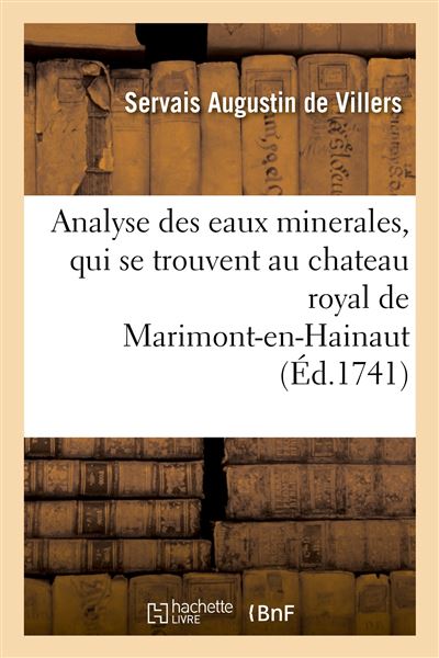 Analyse des eaux minerales, qui se trouvent au chateau royal de Marimont-en-Hainaut