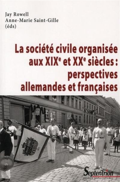 La société civile organisée aux XIXe et XXe siècles : perspectives allemandes et françaises -  PU Septentrion - broché