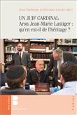 UN JUIF CARDINAL Aron Jean-Marie Lustiger : qu'en est-il de l'héritage ?