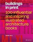 Buildings in Print 100 Influential and Inspiring Illustrated Architecture Books