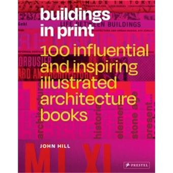 Buildings in Print 100 Influential and Inspiring Illustrated Architecture Books