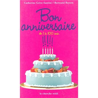 Bon Anniversaire De 1 A 100 Ans Broche Catherine Grive Bertrand Beyern Achat Livre Fnac