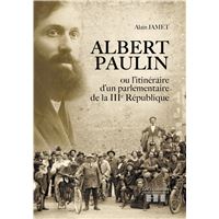 Albert Paulin ou l'itinéraire d'un parlementaire de la IIIe République