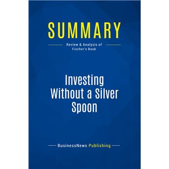 Summary: Investing Without a Silver Spoon