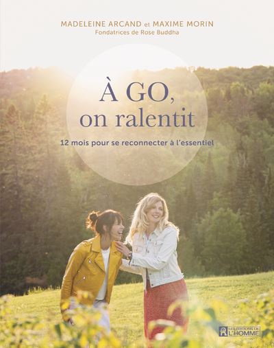 A GO, on ralentit - 12 mois pour se reconnecter à l'essentiel - Madeleine Arcand - broché