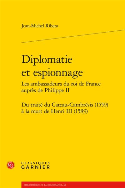 Diplomatie et espionnage les ambassadeurs du roi de france auprès de philippe ii