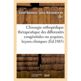 Chirurgie orthopédique thérapeutique des difformités congénitales ou acquises, leçons cliniques