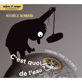 C Est Quoi De L Eau Chansons Pour La Planete Michele Bernard Cd Album Achat Prix Fnac