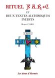 Rituel F.A.R.+C. et deux textes alchimiques