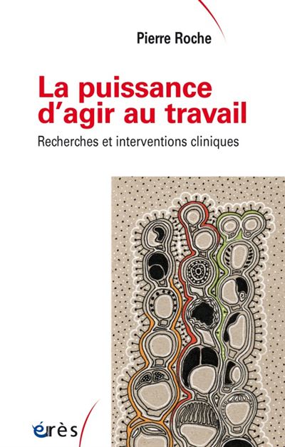 La puissance d'agir au travail recherches et interventions cliniques - Pierre Roche - broché