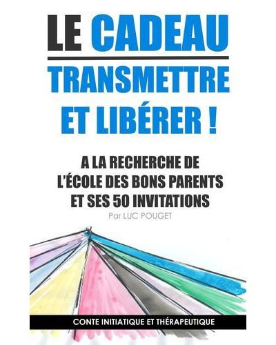 Le cadeau, transmettre et libérer ! couverture souple