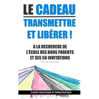 Le cadeau, transmettre et libérer ! couverture souple