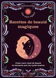 Recettes de beauté magiques. Créez votre rituel de beauté en harmonie avec les cycles lunaires