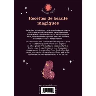 Recettes de beauté magiques. Créez votre rituel de beauté en harmonie avec les cycles lunaires