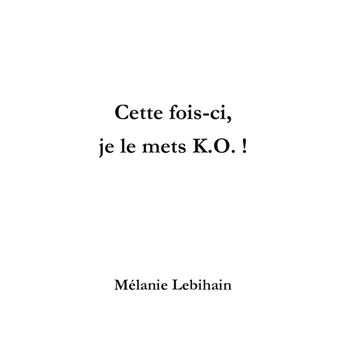 Cette fois-ci, je le mets K.O !