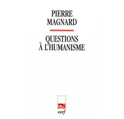 Questions à l'humanisme - Pierre Magnard - broché