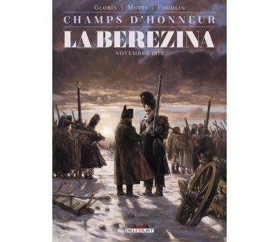 Champs d'honneur - La Bérézina - Novembre 1812 - Thierry Gloris - cartonné