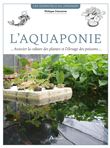 L'aquaponie - Associer la culture des plantes et l'élevage de poissons