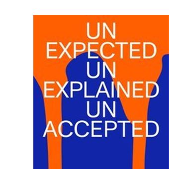 Unexpected unexplained unaccepted