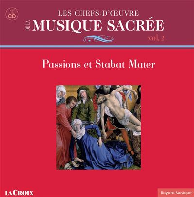 Les chefs-d’œuvre de la musique sacrée Volume 2 - Passions et Stabat Mater