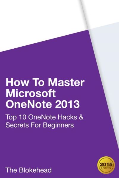 How To Master Microsoft OneNote 2013: Top 10 OneNote Hacks & Secrets ...