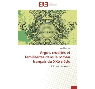 Argot, crudités et familiarités   dans le roman français du xxe siècle