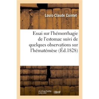Essai sur l'hémorrhagie de l'estomac suivi de quelques observations sur l'hématémèse