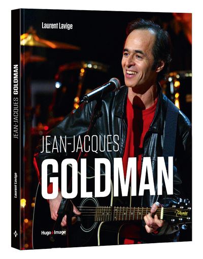 La Véritable Histoire des Chansons de Jean-Jacques Goldman - Fabien  LECOEUVRE Organisation