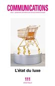 Communications, n° 111. L'État du luxe (numéro coordonné par Marc Abélès)