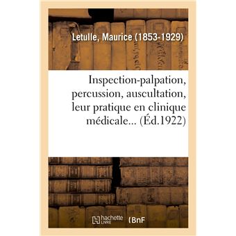 Inspection-palpation, percussion, auscultation, leur pratique en clinique médicale...