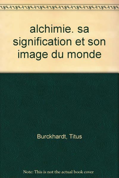 Alchimie. Sa signification et son image du monde