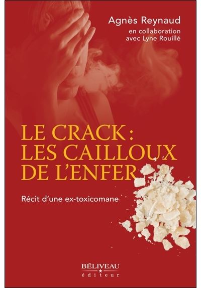 Le crack : les cailloux de l'enfer - Récit d'une ex-toxicomane - Agnès Reynaud - broché