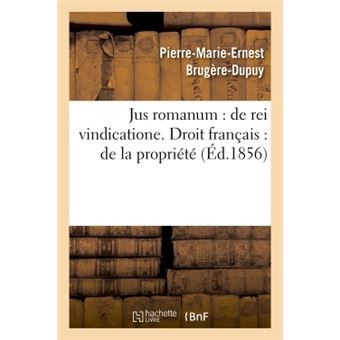 Jus romanum : de rei vindicatione .b.fre.Droit français : de la propriété