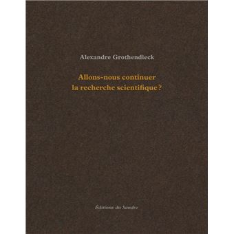 Livre : Allons-nous continuer la recherche scientifique ?. Comment je suis  devenu militant écrit par Alexandre Grothendieck - Ed. du Sandre