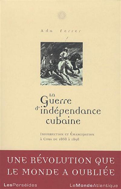 La guerre d'indépendance cubaine : 1868-1898