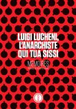 Luigi Lucheni, l'anarchiste qui tua Sissi