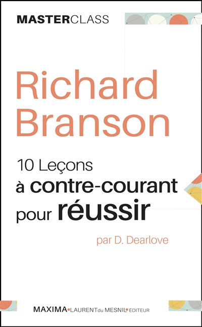 Richard Branson - Dix leçons à contre-courant pour réussir