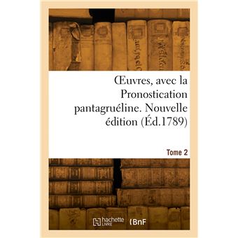 OEuvres, avec la Pronostication pantagruéline. Nouvelle édition. Tome 2