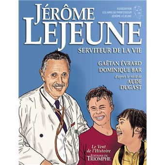 Jérôme Lejeune, Serviteur de la Vie