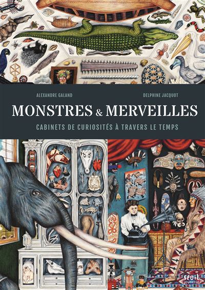 Monstres et Merveilles. Cabinets de curiosités à travers le temps - Alexandre Galand - relié