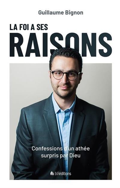 La foi a ses raisons. confessions d'un athee surpris par dieu - Guillaume Bignon - broché