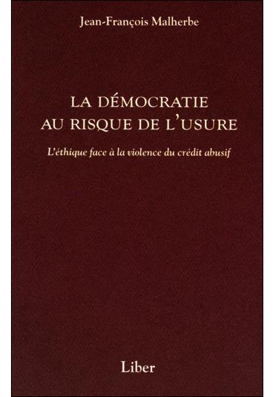 La démocratie au risque de l'usure - L'éthique face à la violence du crédit abusif